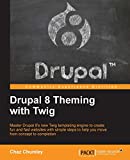 Drupal 8 Theming with Twig: Master Drupal 8's new Twig templating engine to create fun and fast websites with simple steps to help you move from concept to completion